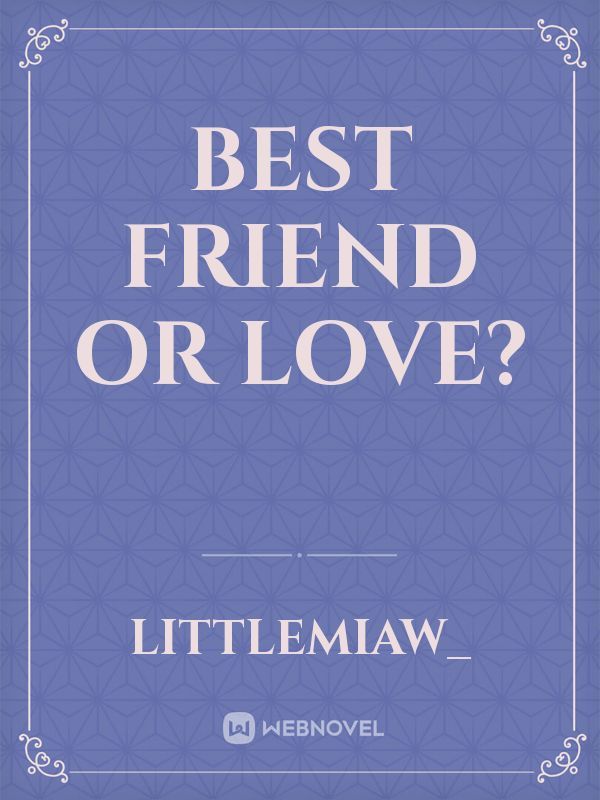 Best friend or Love? Book