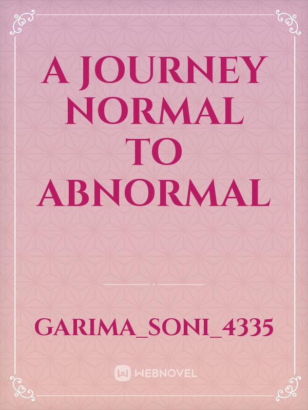 A journey
Normal to Abnormal Book