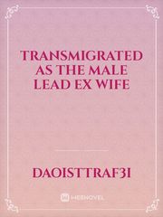 Transmigrated as the Male Lead Ex Wife Book