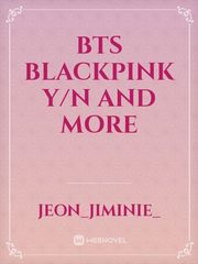 BTS
Blackpink
Y/n
and more Book
