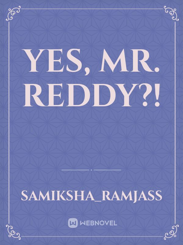 Yes, Mr. Reddy?! Book