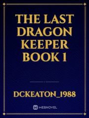 The Last Dragon Keeper Book 1 Book