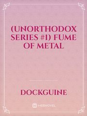 (UNORTHODOX SERIES #1) FUME OF METAL Book