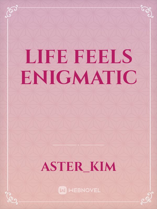 Life Feels Enigmatic Book