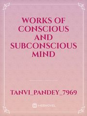 Works of Conscious and Subconscious mind Book