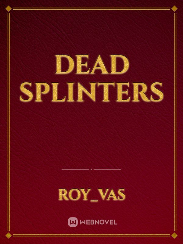 DEAD SPLINTERS