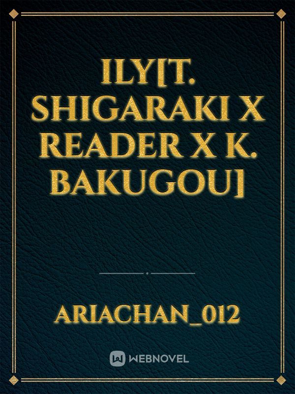 ILY[T. Shigaraki x reader x K. Bakugou]
