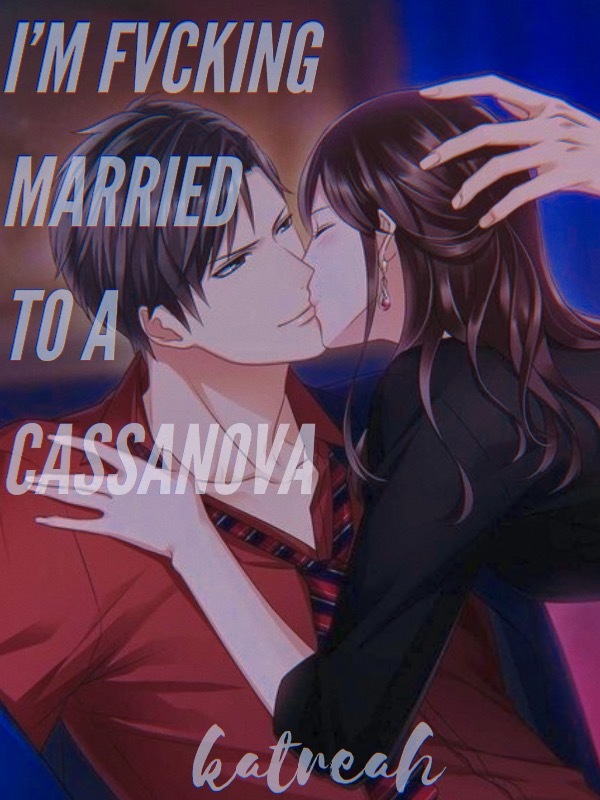 I’m Fvcking Married To A Cassanova