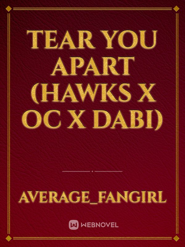 Tear You Apart (Hawks x Oc x Dabi)