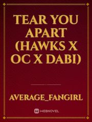 Tear You Apart (Hawks x Oc x Dabi) Book