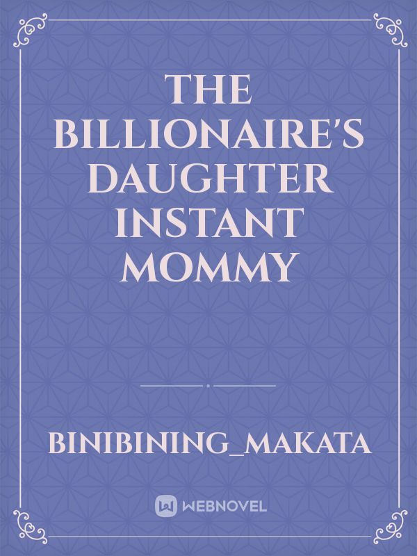 The Billionaire's Daughter Instant Mommy