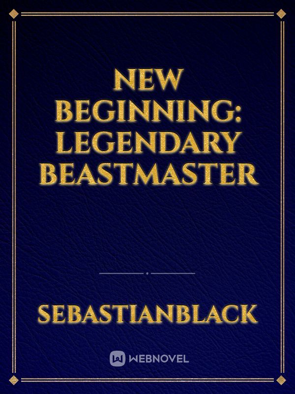 New Beginning: Legendary Beastmaster