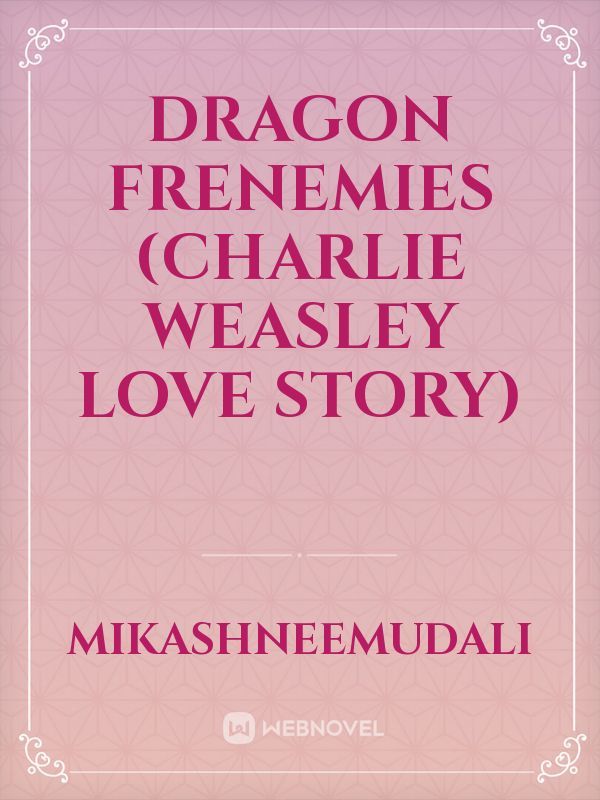 Dragon Frenemies (Charlie Weasley love story) Book