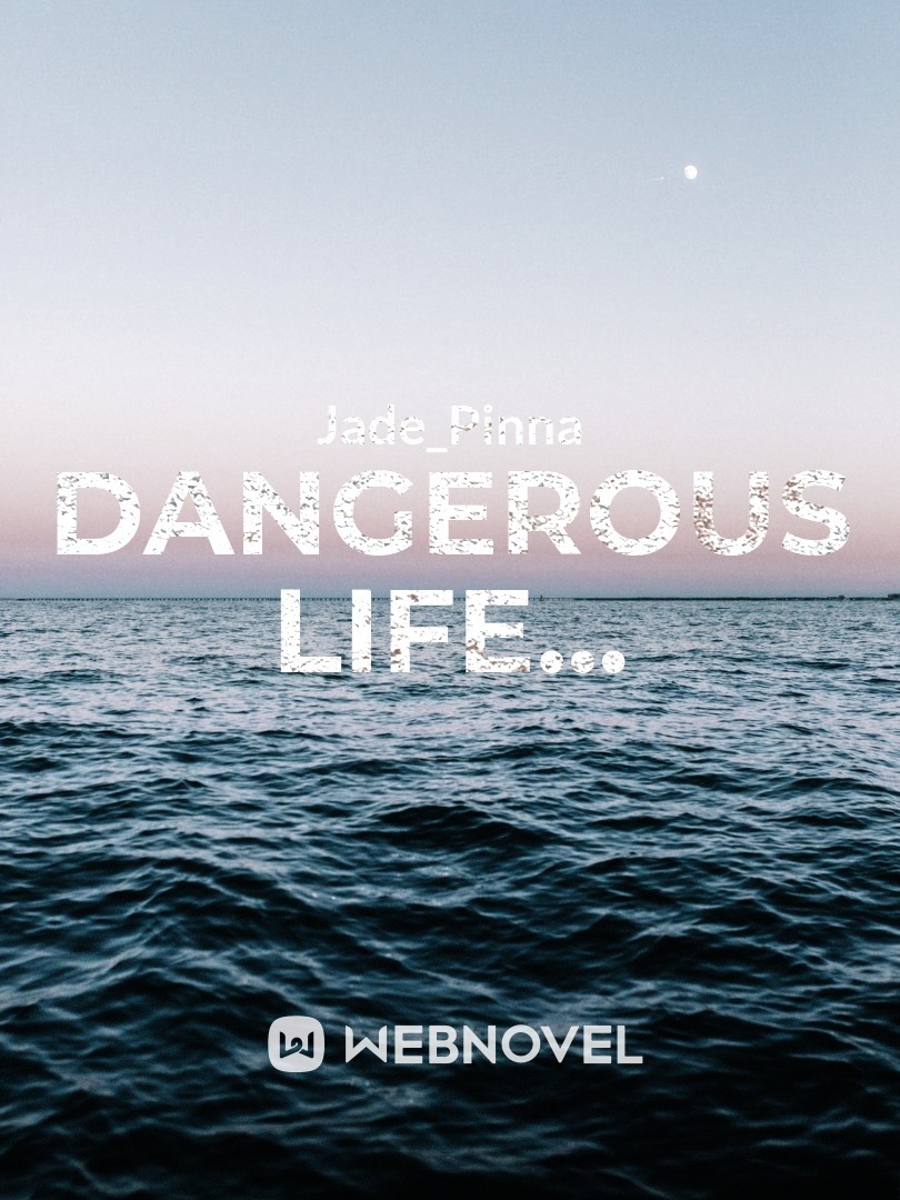 Dangerous Life...