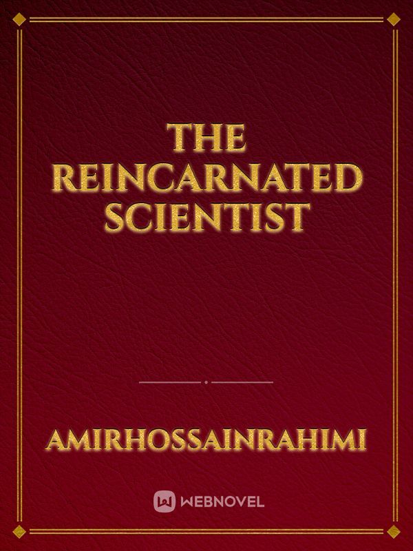 The Reincarnated Scientist