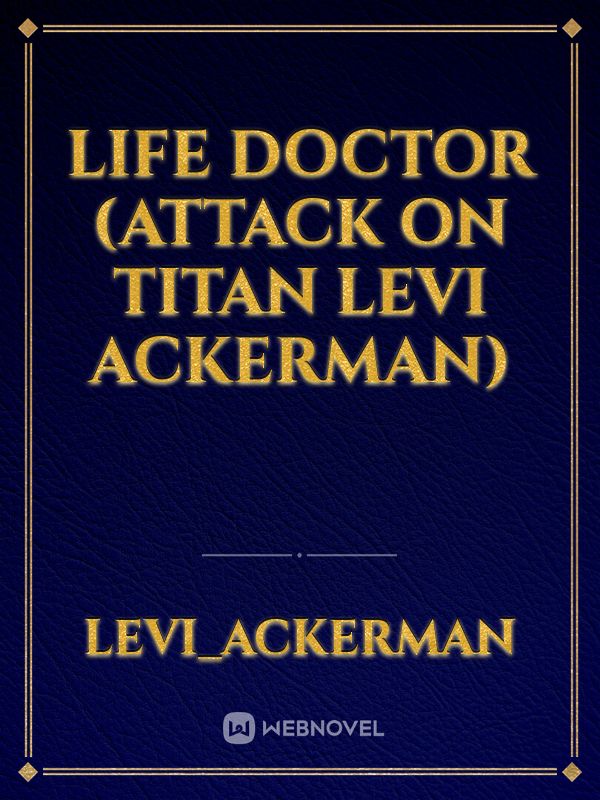 Life doctor (attack on titan Levi Ackerman)