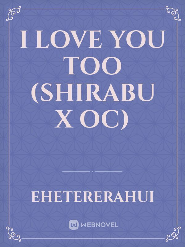 I love you too (Shirabu x oc)