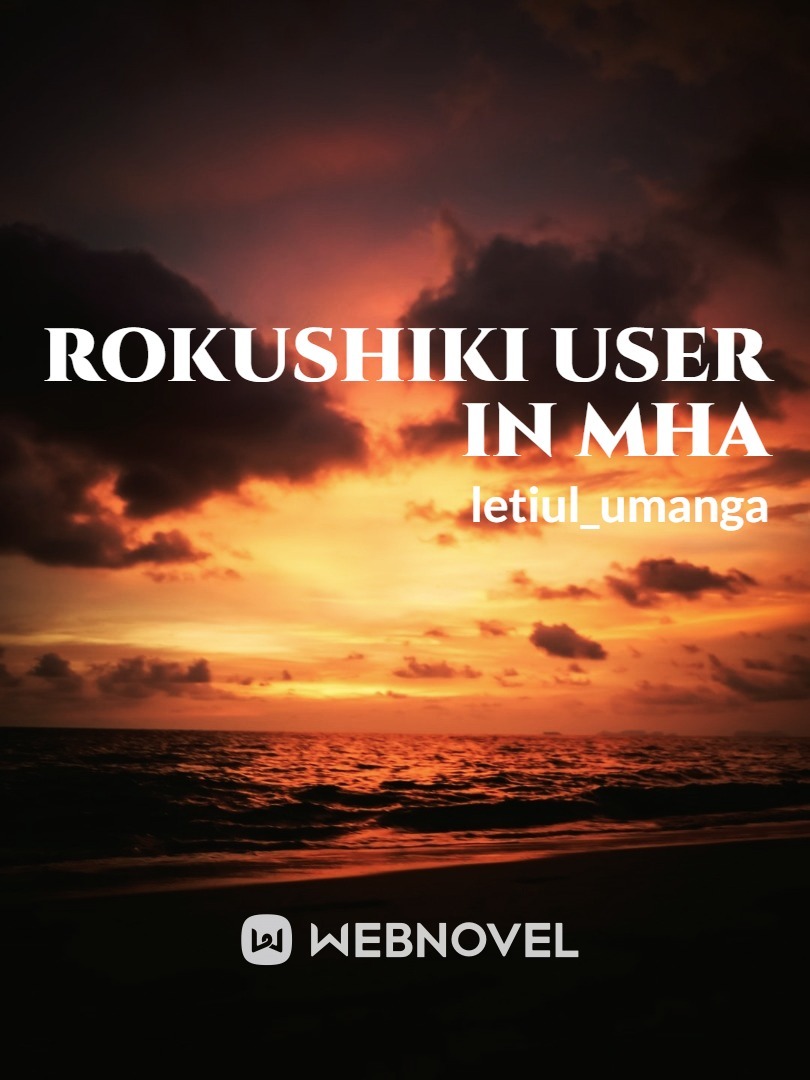 Rokushiki User In MHA [END]