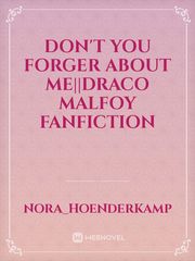 don't you forger about me||Draco Malfoy Fanfiction Book