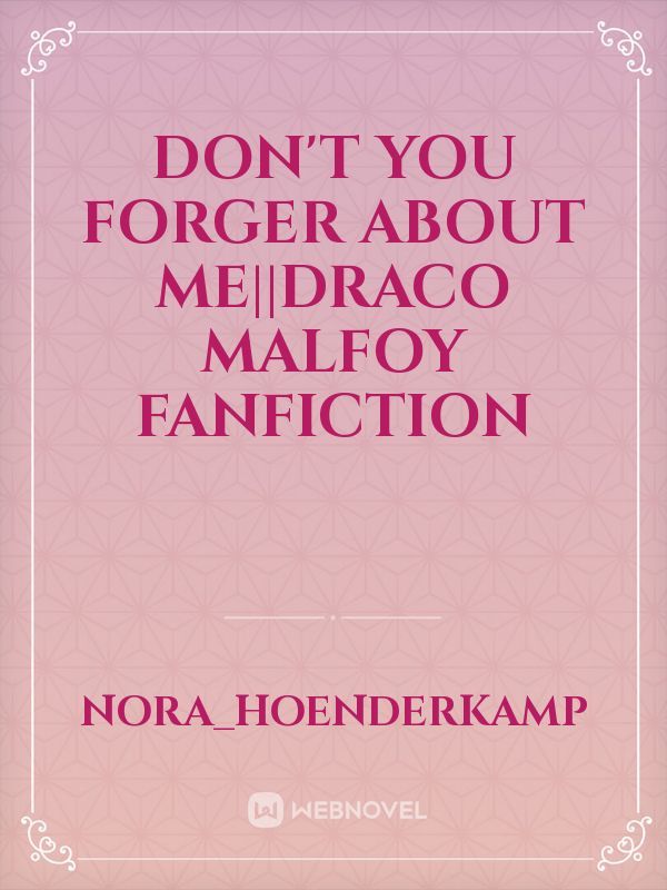 don't you forger about me||Draco Malfoy Fanfiction Book