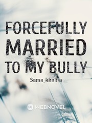 Forcefully married to my bully Book