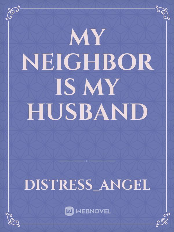 My Neighbor is My Husband