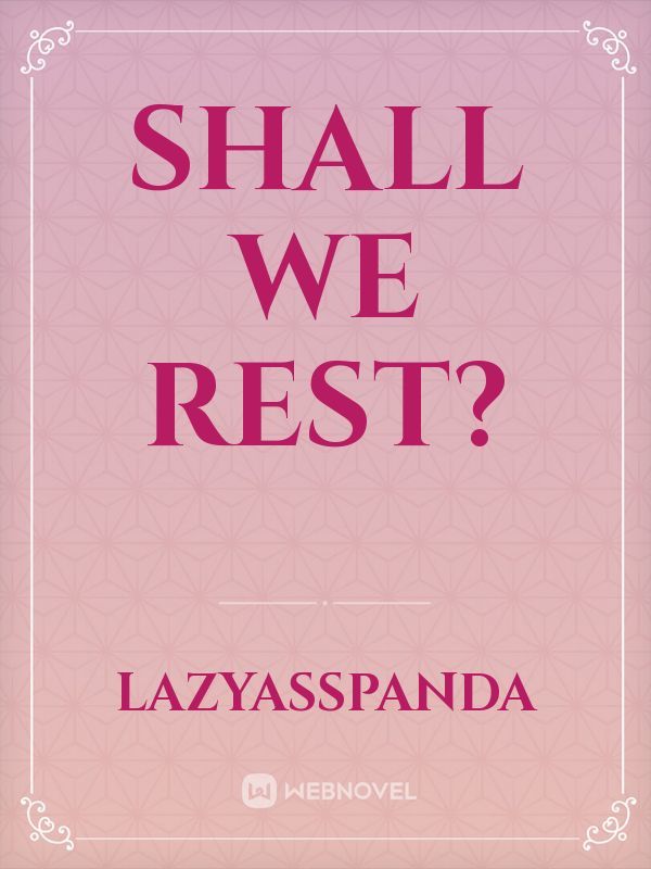 Shall We Rest?