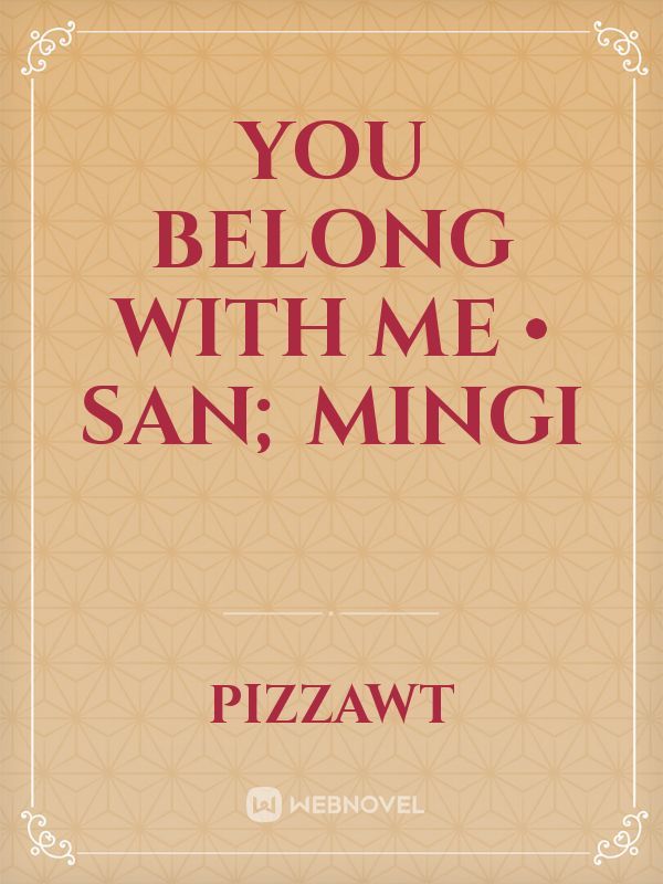 you belong with me • san; mingi