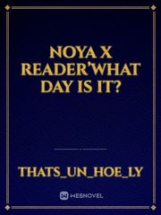 Noya X reader’What day is it? Book