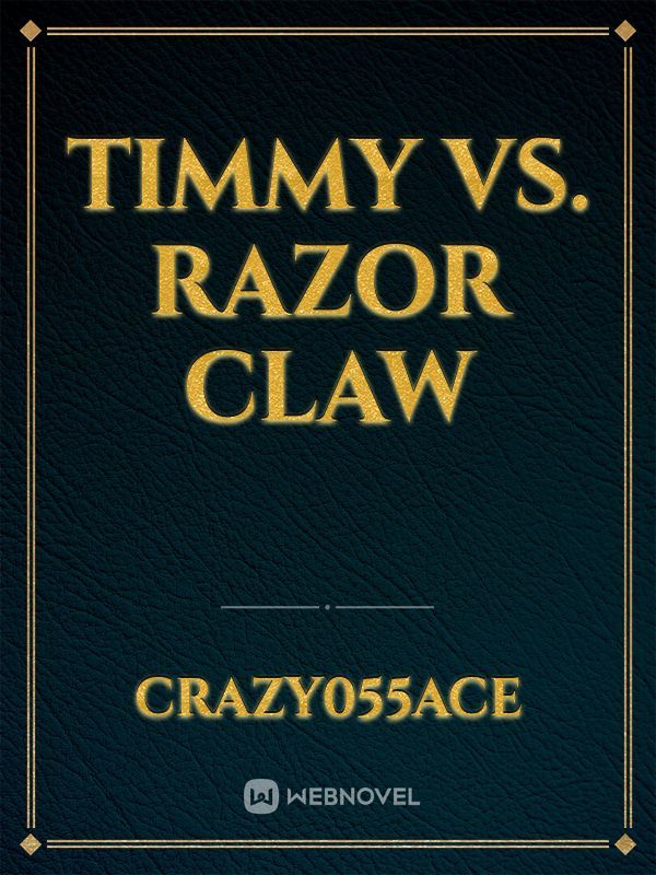 TIMMY VS. RAZOR CLAW