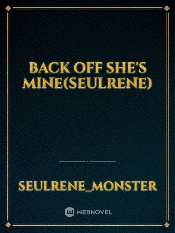 Back Off SHE'S MINE(SEULRENE)