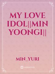 my love idol||min yoongi|| Book
