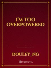 I’m too overpowered Book