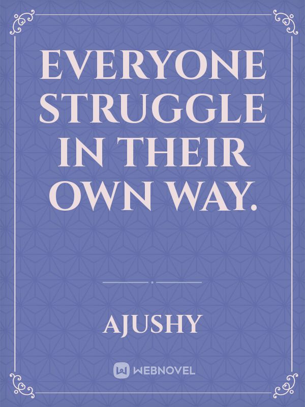 Everyone struggle in their own way. Book