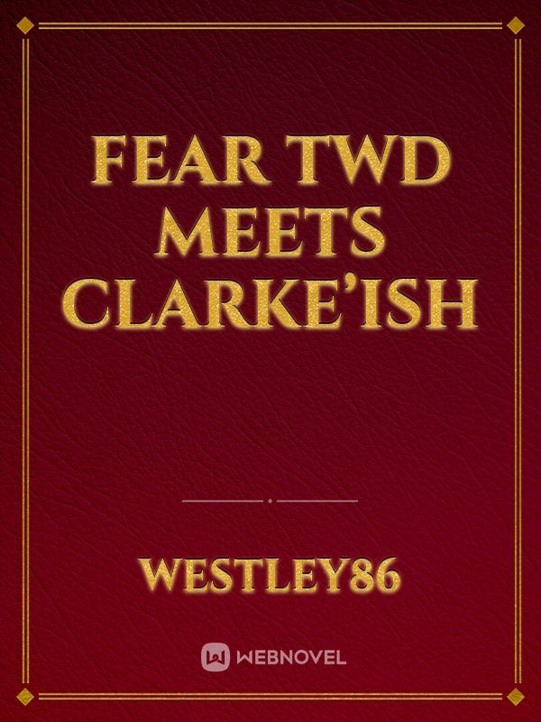 Fear TWD meets Clarke’ish