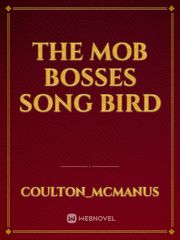 The mob bosses song bird Book