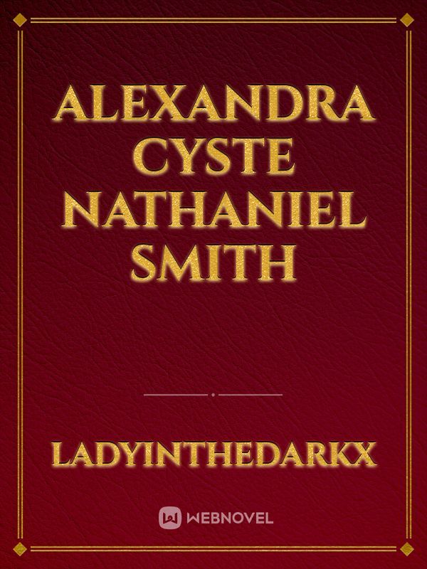 Alexandra Cyste
Nathaniel Smith