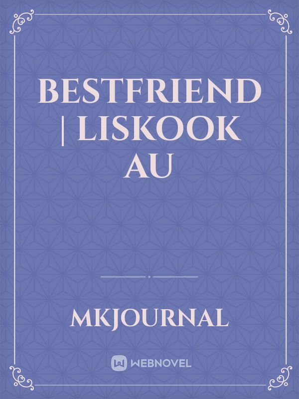 BESTFRIEND | Liskook Au