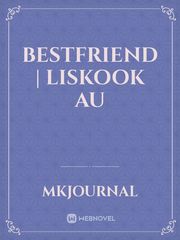 BESTFRIEND | Liskook Au Book