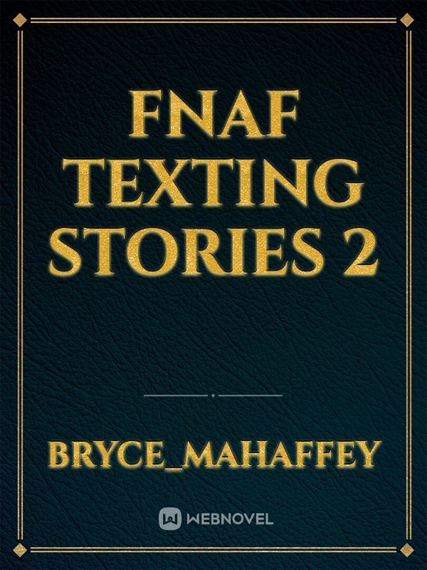 Fnaf Texting Stories 2