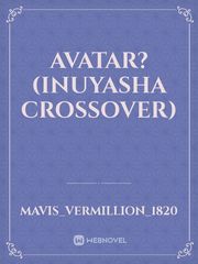 Avatar?(InuYasha Crossover) Book