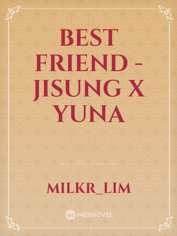 Best friend - Jisung x Yuna Book