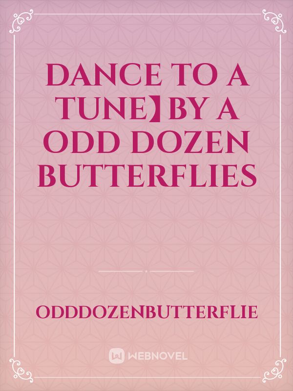 Dance To A Tune】By A Odd Dozen Butterflies