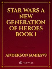 Star Wars A New Generation of Heroes Book 1 Book
