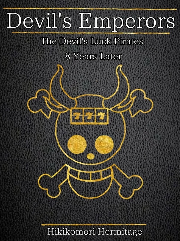 Devil's Emperors| The Devil's Luck Pirates 8 Years Later; A Fanfiction