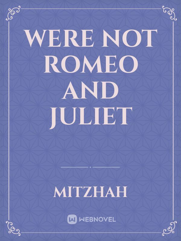 Were Not Romeo and Juliet