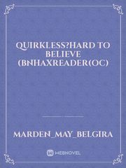 Quirkless?Hard to believe (Bnhaxreader(OC) Book