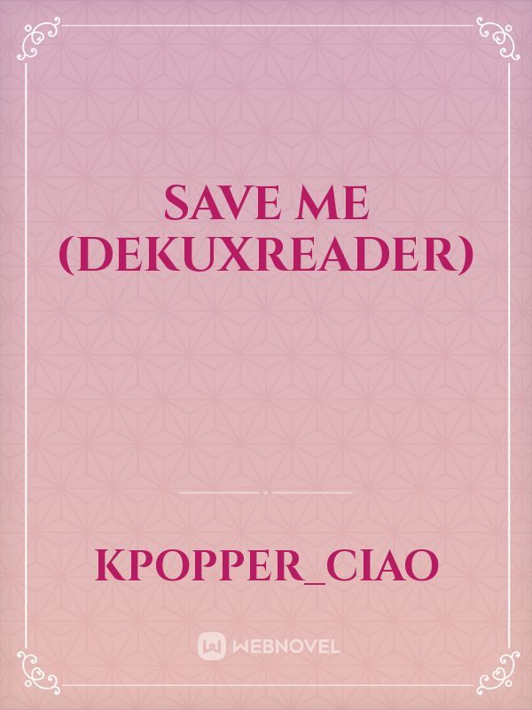 Save me (Dekuxreader)