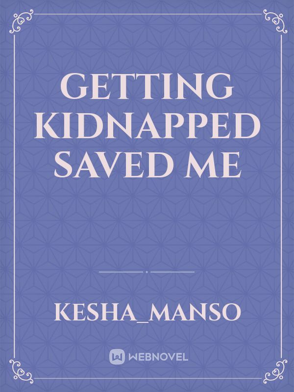 Getting Kidnapped Saved Me