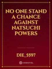 No One Stand A Chance Against Natsuchi Powers Book